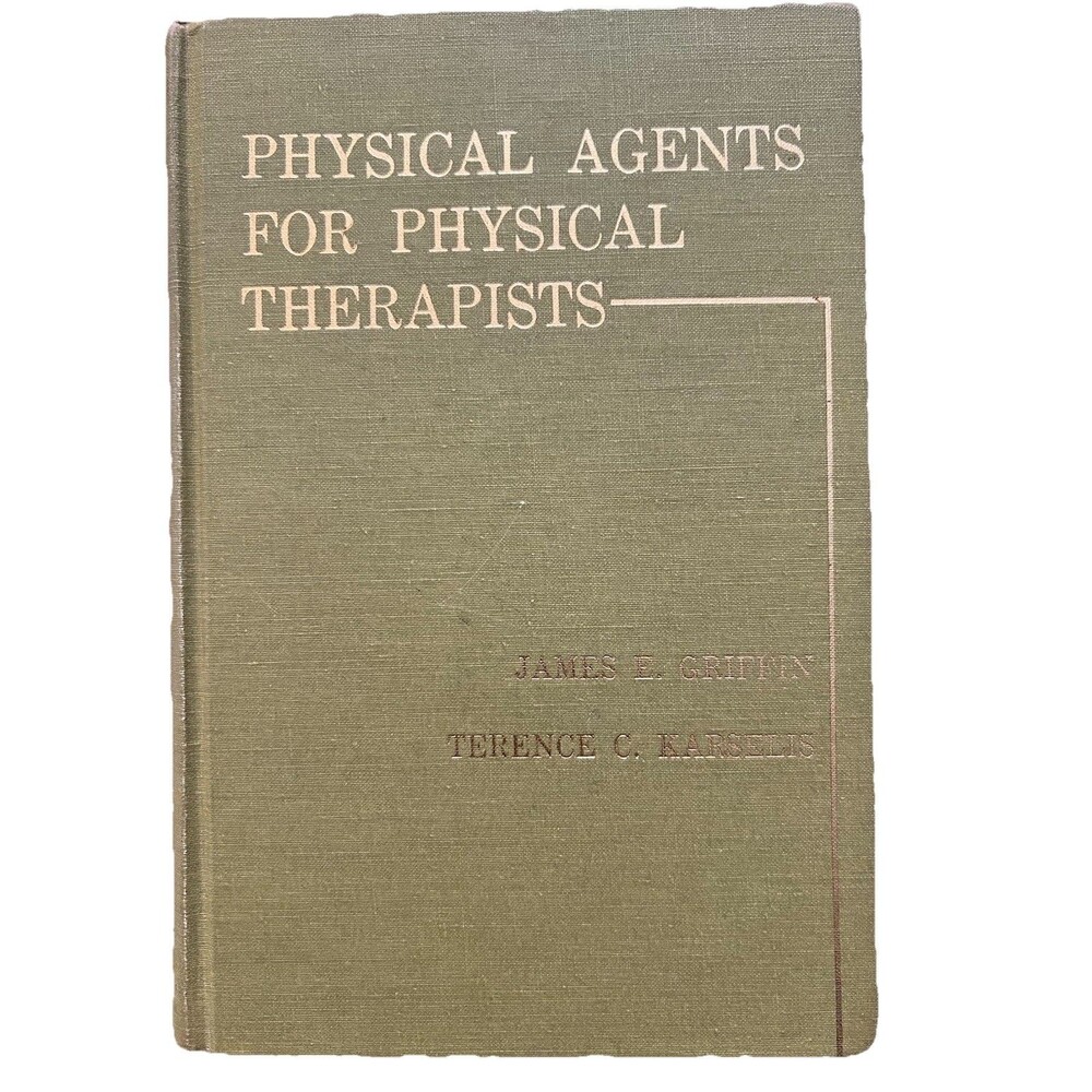 Physical Agents For Physical Therapists (1978) James Griffin & Terence Karselis